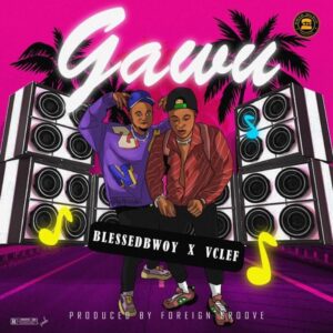 Blessedbwoy – Gawu ft. Vclef